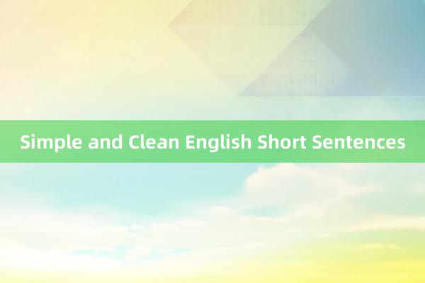 Simple and Clean English Short Sentences
